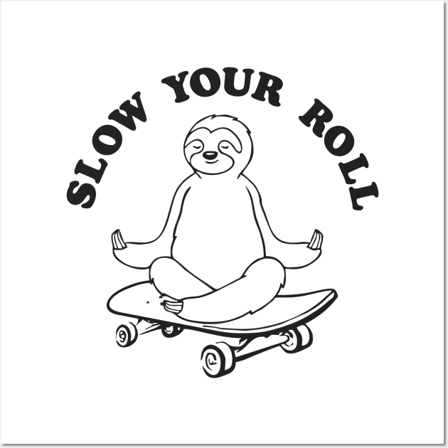 SLOW YOUR ROLL MEDITATE Wall Art by YourLuckyTee